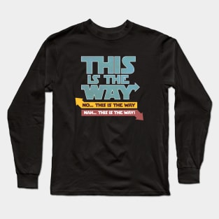 NAH!.. THIS IS THE WAY Long Sleeve T-Shirt